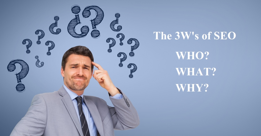 3 W of SEO - Who, What, and Why